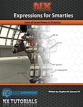 NX Expressions for Smarties: Covers all Current Versions in 38 Exercises Paperback April 18, 2013