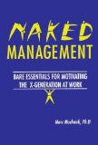 Naked Management: Bare Essentials For Motivating The X-Generation At Work (New Directions in Anthropology; 1) Paperback April 23, 1996