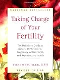 Taking Charge of Your Fertility: The Definitive Guide to Natural Birth Control, Pregnancy Achievement, and Reproductive Health (Revised Edition) Hardcover November 13, 2001