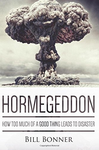 Hormegeddon: How Too Much Of A Good Thing Leads To Disaster Paperback August 29, 2014