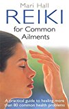Reiki for Common Ailments: A Practical Guide to Healing More than 80 Common Health Problems Paperback October 1, 2013