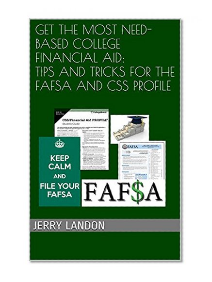 Get the Most Need-based College Financial Aid: Tips and Tricks for the FAFSA and CSS Profile