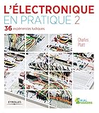 L'électronique en pratique 2: 36 expériences ludiques (Serial makers) (French Edition)