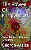 The Power Of Forgiveness: Cover By Artist Francois Beausoleil
