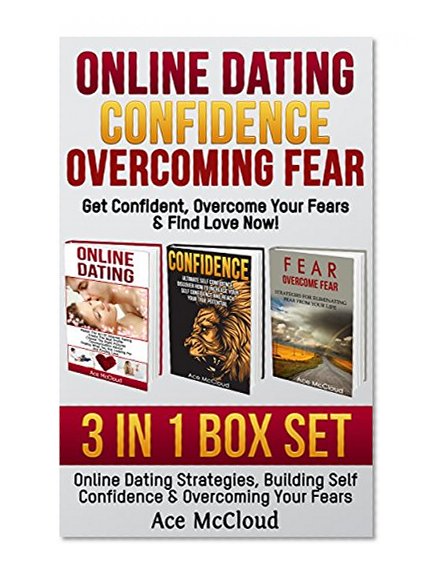 Online Dating: Confidence: Overcoming Fear: Get Confident, Overcome Your Fears & Find Love Now!: Subtitle: 3 in 1 Box Set: Online Dating Strategies, Building ... Dating Strategies & Anxiety Reducing Tips)