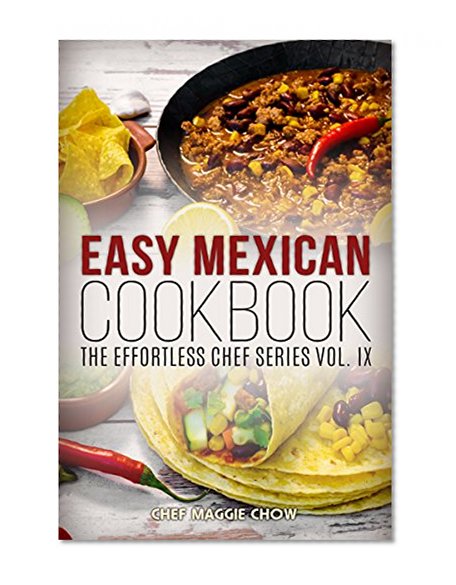Easy Mexican Cookbook (The Effortless Chef Series 9)