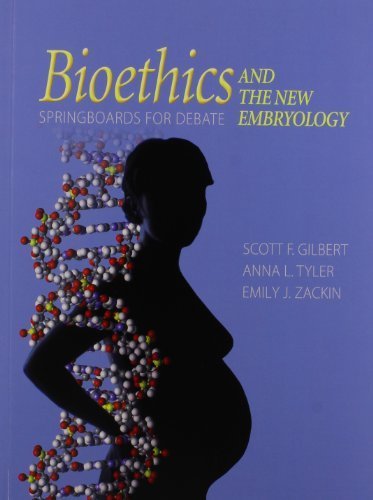 Bioethics and the New Embryology: Springboards for Debate by Gilbert, Scott, Tyler, Anna L., Zackin, Emily (2005) Paperback