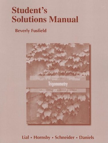 Student's Solutions Manual for Trigonometry 10th edition by Lial, Margaret L., Hornsby, John, Schneider, David I., Danie (2012) Paperback