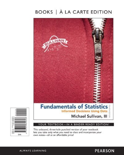 Fundamentals of Statistics, Books a la Carte Edition (4th Edition) 4th edition by Sullivan III, Michael (2012) Loose Leaf