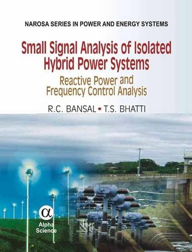 Small Signal Analysis of Isolated Hybrid Power Systems: Reactive Power and Frequency Control Analysis (Narosa Series in Power and Energy Systems)