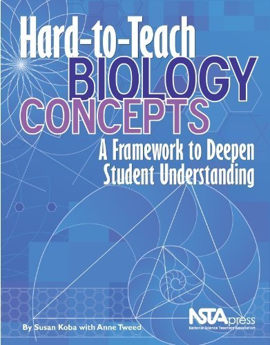 Hard-To-Teach Biology Concepts: A Framework to Deepen Student Understanding (PB238X) by Susan Koba, Anne Tweed (2009) Paperback
