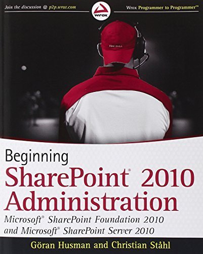 Beginning SharePoint 2010 Administration: Microsoft SharePoint Foundation 2010 and Microsoft SharePoint Server 2010 by Husman, Göran, St?hl, Christian (2010) Paperback