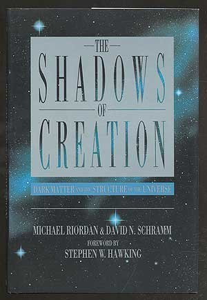 Shadows of Creation: Dark Matter and the Structure of the Universe by Riordan, Michael, Schramm, David N. (1991) Hardcover