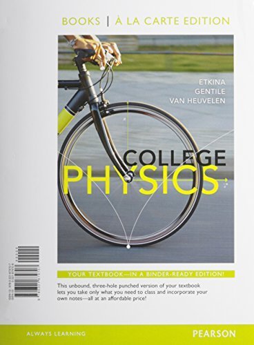College Physics, Books a la Carte Edition 1st edition by Etkina, Eugenia, Gentile, Michael, Van Heuvelen, Alan (2013) Loose Leaf
