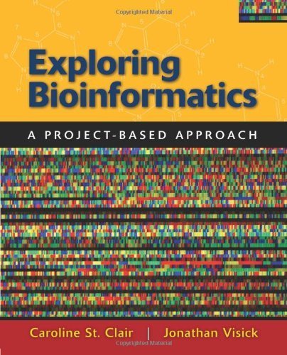 Exploring Bioinformatics: A Project-Based Approach 1st edition by St. Clair, Caroline, Visick, Jonathan E. (2009) Paperback