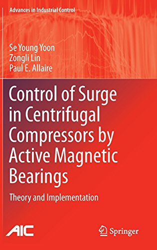 Control of Surge in Centrifugal Compressors by Active Magnetic Bearings: Theory and Implementation (Advances in Industrial Control) 2013 edition by Yoon, Se Young, Lin, Zongli, Allaire, Paul E. (2012) Hardcover