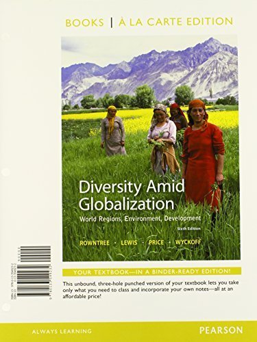 Diversity Amid Globalization: World Regions, Environment, Development, Books a la Carte Edition (6th Edition) 6th edition by Rowntree, Lester, Lewis, Martin, Price, Marie, Wyckoff, Will (2014) Loose Leaf