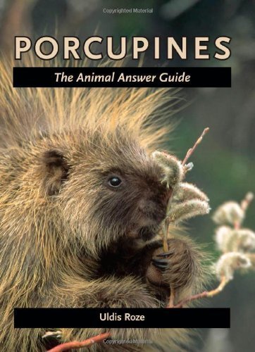 Porcupines: The Animal Answer Guide (The Animal Answer Guides: Q&A for the Curious Naturalist) by Roze, Uldis (2012) Hardcover