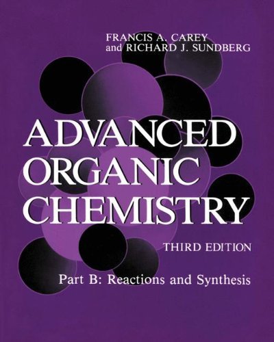 Advanced Organic Chemistry : Reactions and Synthesis (Part B) 3rd, Part B edition by Carey, Francis A., Sundberg, Richard J. (1990) Paperback