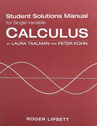 Single Variable Student Solutions Manual for Calculus Stu Sol edition by Taalman, Laura, Kohn, Peter (2013) Paperback