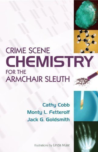 Crime Scene Chemistry for the Armchair Sleuth by Cobb, Cathy, Fetterolf, Monty, Goldsmith, Jack G. (2007) Hardcover