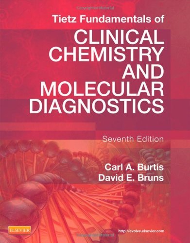 Tietz Fundamentals of Clinical Chemistry and Molecular Diagnostics, 7e (Fundamentals of Clinical Chemistry (Tietz)) 7th edition by Burtis PhD, Carl A., Bruns MD, David E. (2014) Hardcover