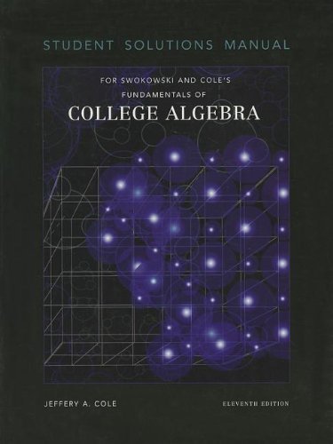 Student Solutions Manual for Swokowski/Cole's Fundamentals of College Algebra, 11th 11th edition by Swokowski, Earl W., Cole, Jeffery A. (2004) Paperback