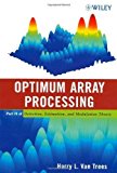 Detection, Estimation, and Modulation Theory, Optimum Array Processing (Part IV) Part IV edition by Van Trees, Harry L. (2002) Hardcover