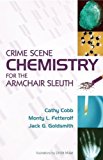 Crime Scene Chemistry for the Armchair Sleuth by Cobb, Cathy, Fetterolf, Monty, Goldsmith, Jack G. (2007) Hardcover