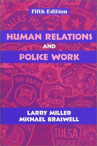 Human Relations and Police Work, Fifth Edition 5th edition by Miller, Larry S., Braswell, Michael C. (2002) Paperback