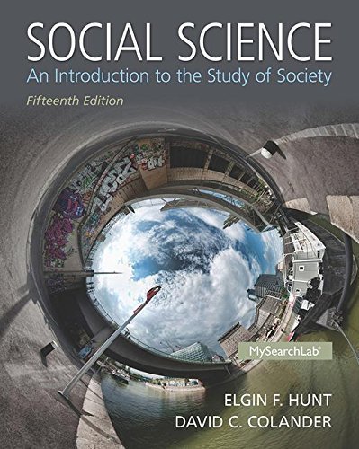 Social Science: An Introduction to the Study of Society 15th edition by Hunt, Elgin F., Colander, David C. (2015) Paperback