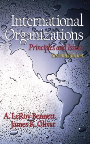 International Organizations: Principles and Issues (7th Edition) 7th edition by Bennett, A. LeRoy, Oliver, James K. (2001) Paperback