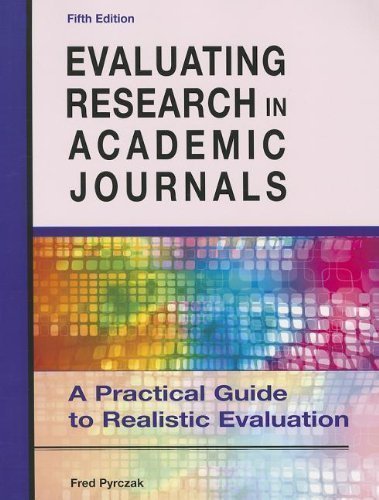 Evaluating Research in Academic Journals: A Practical Guide to Realistic Evaluation 5th edition by Pyrczak, Fred (2012) Paperback