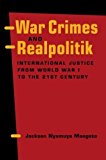 War Crimes and Realpolitik: International Justice from World War I to the 21st Century 1st Printing edition by Maogoto, Jackson Nyamuya (2004) Paperback