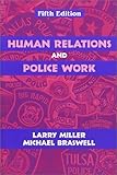 Human Relations and Police Work, Fifth Edition 5th edition by Miller, Larry S., Braswell, Michael C. (2002) Paperback