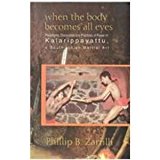 When the Body Becomes All Eyes: Paradigms, Discourses and Practices of Power in Kalarippayattu, a South Indian Martial Art 1st edition by Zarrilli, Phillip B. (1998) Hardcover
