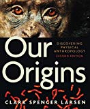 Our Origins: Discovering Physical Anthropology (Second Edition) 2nd edition by Larsen, Clark Spencer (2010) Paperback