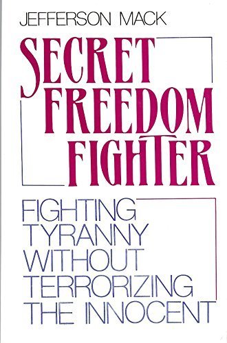 Secret Freedom Fighter: Fighting Tyranny Without Terrorizing the Innocent 1st edition by Jefferson Mack (1986) Paperback