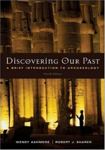 Discovering Our Past: A Brief Introduction to Archaeology 4th edition by Ashmore,Wendy, Sharer,Robert (2005) Paperback