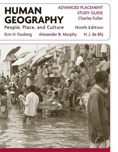AP Study Guide to accompany Human Geography: People, Place, and Culture, 9th Edition 9th edition by de Blij, Harm J., Nash, Catherine J., Fouberg, Erin H. (2009) Paperback
