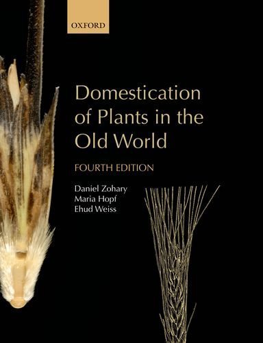 Domestication of Plants in the Old World: The origin and spread of domesticated plants in Southwest Asia, Europe, and the Mediterranean Basin 4th edition by Zohary, Daniel, Hopf (deceased), Maria, Weiss, Ehud (2013) Paperback
