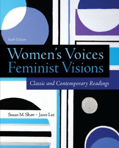 Women's Voices, Feminist Visions: Classic and Contemporary Readings 6th edition by Shaw, Susan, Lee, Janet (2014) Paperback