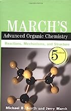March's Advanced Organic Chemistry: Reactions, Mechanisms, and Structure, 5th Edition 5th edition by Smith, Michael B., March, Jerry (2001) Hardcover