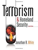 Terrorism and Homeland Security 7th edition by White, Jonathan R. (2011) Hardcover