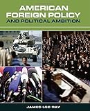 American Foreign Policy and Political Ambition 1st edition by Ray, James Lee (2007) Paperback