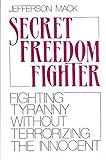 Secret Freedom Fighter: Fighting Tyranny Without Terrorizing the Innocent 1st edition by Jefferson Mack (1986) Paperback