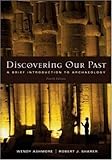 Discovering Our Past: A Brief Introduction to Archaeology 4th edition by Ashmore,Wendy, Sharer,Robert (2005) Paperback