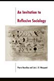 An Invitation to Reflexive Sociology 1st edition by Pierre Bourdieu, LoÃ¯c J. D. Wacquant (1992) Paperback