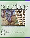 Newman BUNDLE, Sociology: Exploring the Architecture of Everyday Life, Eighth Edition + Chirico, Sociological Research Exercises for the Global Age 8 Pck edition by Newman, Dr. David M., Chirico, JoAnn (2009) Paperback