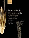 Domestication of Plants in the Old World: The origin and spread of domesticated plants in Southwest Asia, Europe, and the Mediterranean Basin 4th edition by Zohary, Daniel, Hopf (deceased), Maria, Weiss, Ehud (2013) Paperback